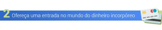 OfereÃ§a uma entrada no mundo do dinheiro incorpÃ³reo