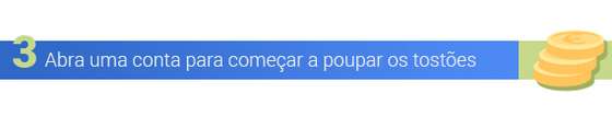 Abra uma conta para comeÃ§ar a poupar os tostÃµes