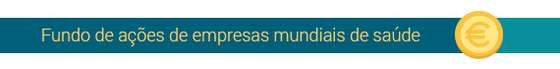 Fundo de aÃ§Ãµes de empresas mundiais de saÃºde