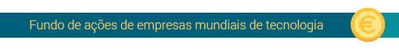 Fundo de aÃ§Ãµes de empresas mundiais de tecnologia