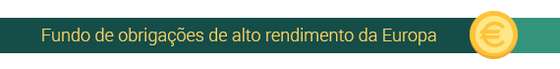 Fundo de obrigaÃ§Ãµes de alto rendimento da Europa