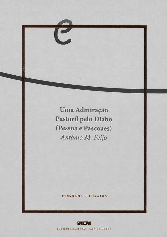 uma admiraÃ§Ã£o pastoril pelo diabo, pessoa e pascoaes, AntÃ³nio M. FeijÃ³, 