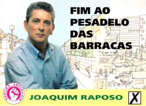 "Fim ao pesadelo das barracas", prometia Joaquim Raposo, num cartaz de 1997. Foi nesse ano que o PS conquistou a C&Atilde;&cent;mara Municipal da Amadora, at&Atilde;&copy; ent&Atilde;&pound;o um basti&Atilde;&pound;o comunista.