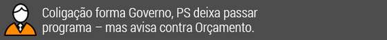 GoligaÃ§Ã£o forma Governo, PS deixa passar programa - mas avisa contra OrÃ§amento.