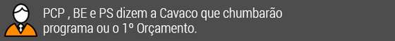 PCP, BE e PS dizem a Cavaco que chumbarÃ£o programa ou o 1Âº OrÃ§amento