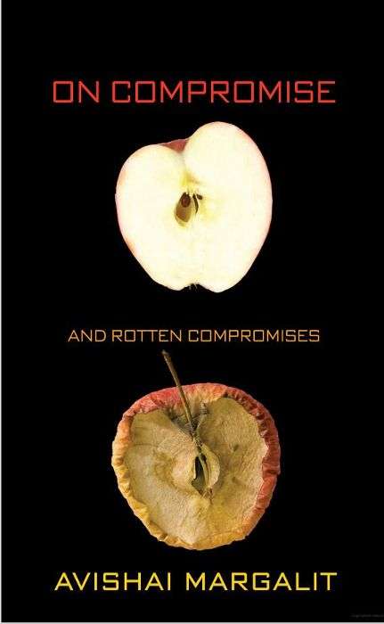 on compromise and rotten compromises avishai margalit princeton university press 432 700