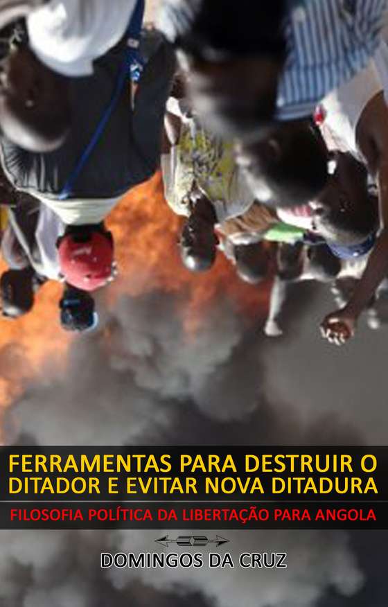 Capa provis&Atilde;&sup3;ria do livro &acirc;Ferramentas para destruir o ditador e evitar nova ditadura&acirc;, do jornalista angolano Domingos da Cruz