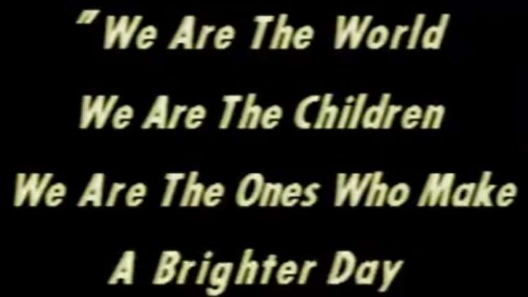 A primeira parte do refrão da canção "We Are The World", escrita e composta por Lionel Richie e Michael Jackson, em 1985