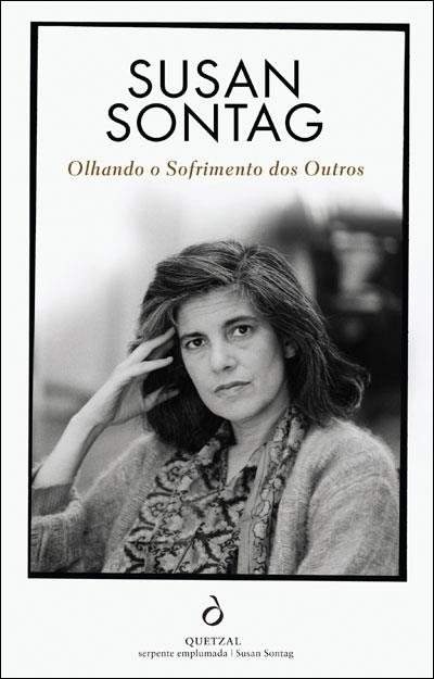 Olhando o Sofrimento dos Outros, Ãºltimo ensaio de Susan Sontag, agora reeditado pela Quetzal